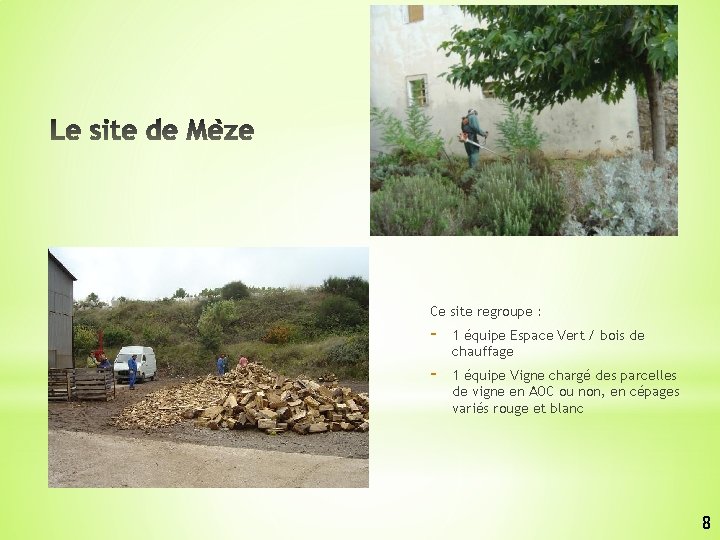 Ce site regroupe : - 1 équipe Espace Vert / bois de chauffage -