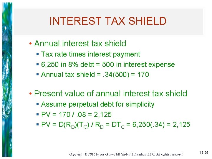 INTEREST TAX SHIELD • Annual interest tax shield § Tax rate times interest payment