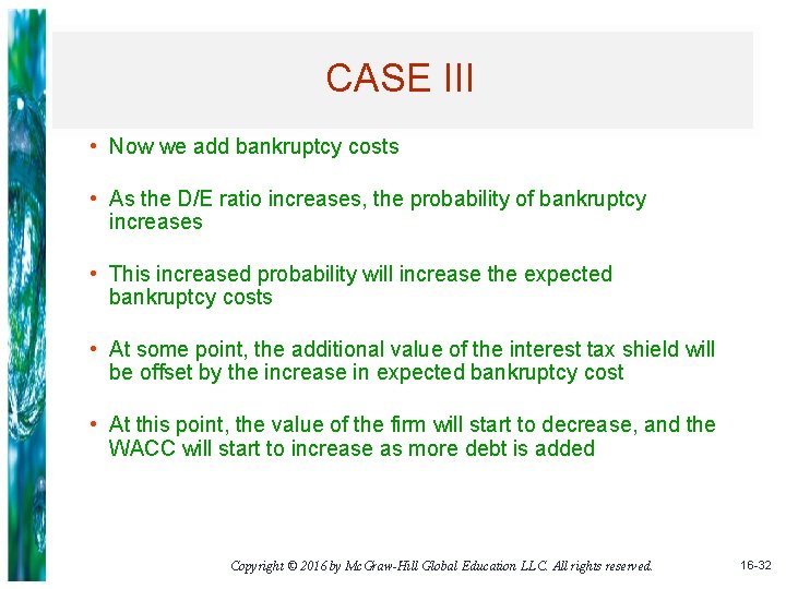 CASE III • Now we add bankruptcy costs • As the D/E ratio increases,