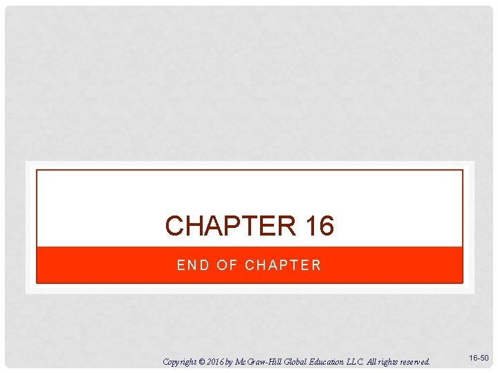 CHAPTER 16 END OF CHAPTER Copyright © 2016 by Mc. Graw-Hill Global Education LLC.