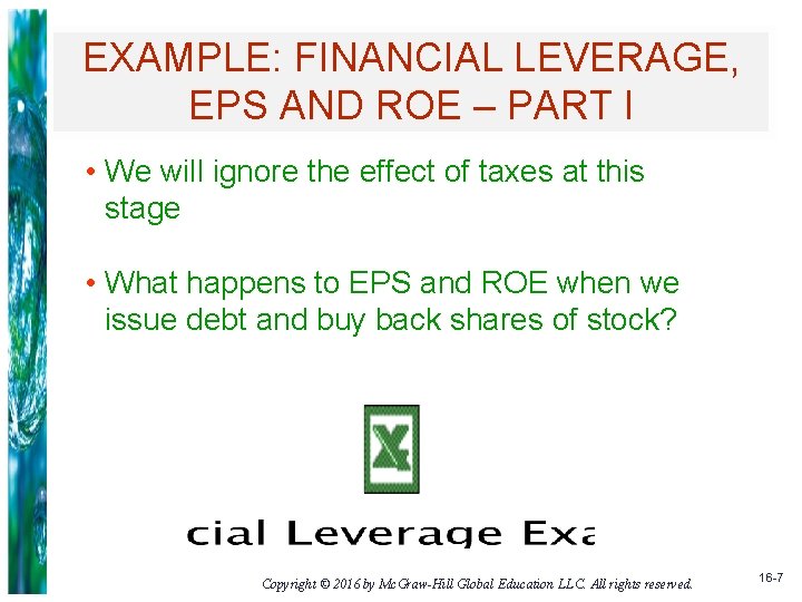 EXAMPLE: FINANCIAL LEVERAGE, EPS AND ROE – PART I • We will ignore the