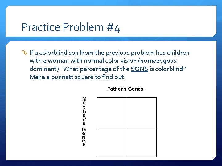 Practice Problem #4 If a colorblind son from the previous problem has children with