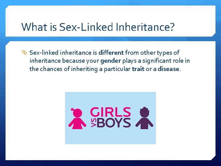 What is Sex-Linked Inheritance? Sex-linked inheritance is different from other types of inheritance because