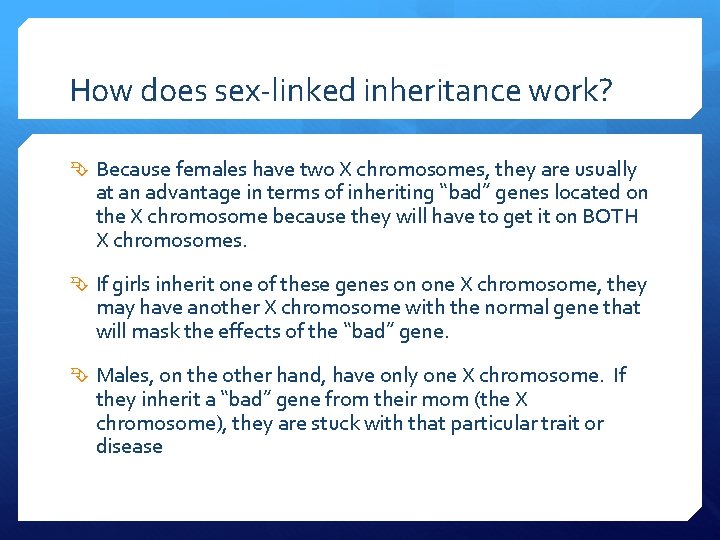 How does sex-linked inheritance work? Because females have two X chromosomes, they are usually