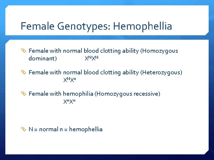 Female Genotypes: Hemophellia Female with normal blood clotting ability (Homozygous dominant) X NX N