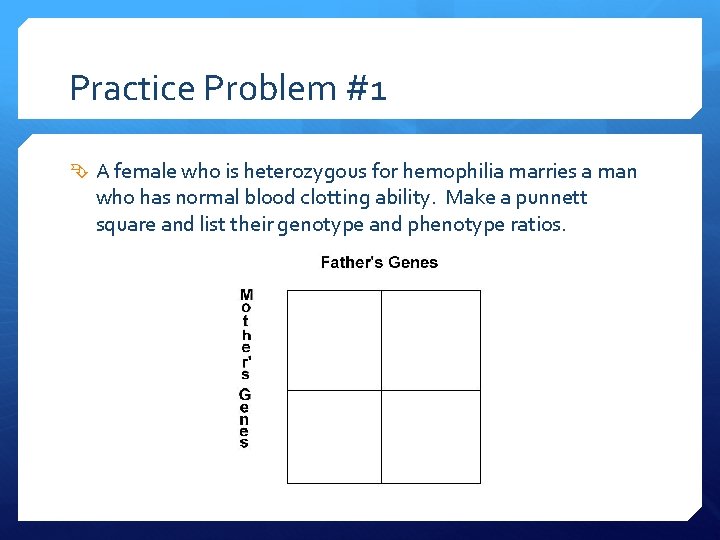 Practice Problem #1 A female who is heterozygous for hemophilia marries a man who