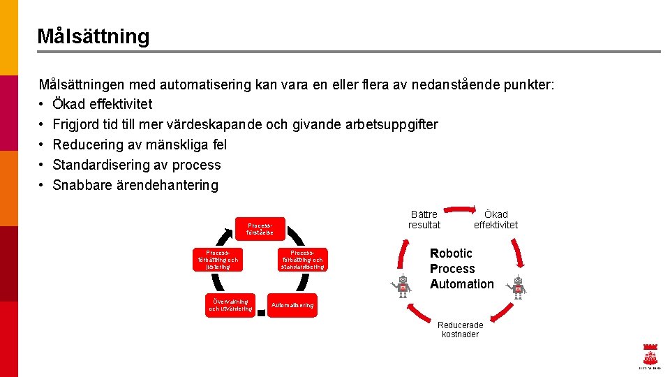 Målsättningen med automatisering kan vara en eller flera av nedanstående punkter: • Ökad effektivitet