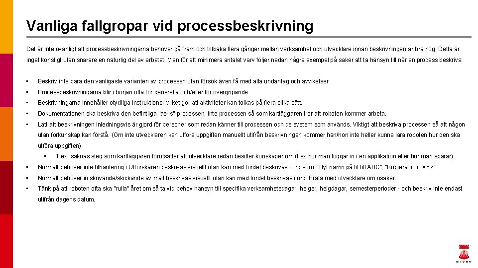 Vanliga fallgropar vid processbeskrivning Det är inte ovanligt att processbeskrivningarna behöver gå fram och