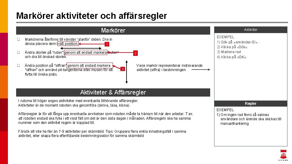 Markörer aktiviteter och affärsregler Markörer q Markörerna återfinns till vänster ’utanför’ sliden. Dra in