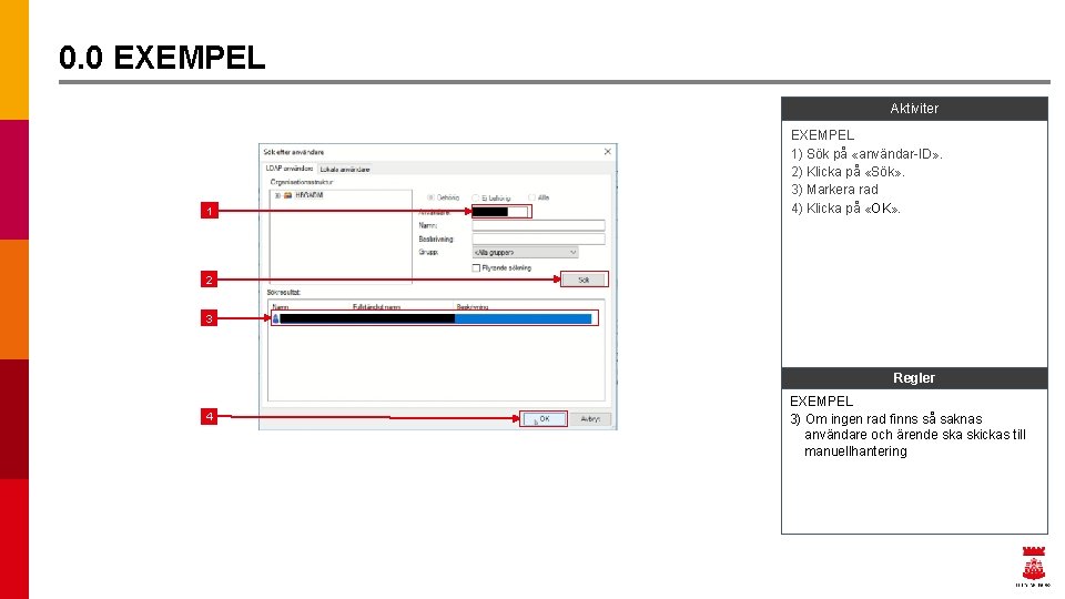 0. 0 EXEMPEL Aktiviter 1 EXEMPEL 1) Sök på «användar-ID» . 2) Klicka på