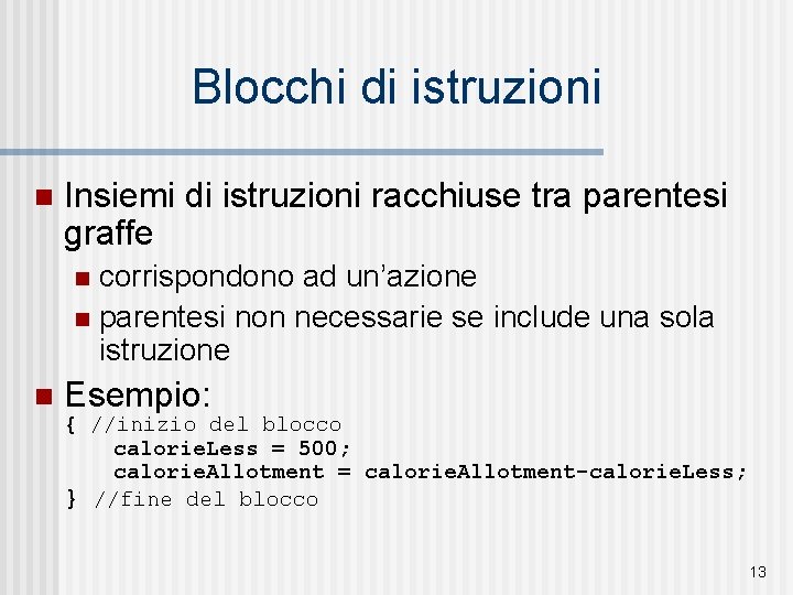 Blocchi di istruzioni n Insiemi di istruzioni racchiuse tra parentesi graffe corrispondono ad un’azione