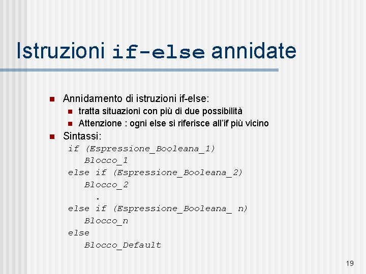 Istruzioni if-else annidate n Annidamento di istruzioni if-else: n n n tratta situazioni con