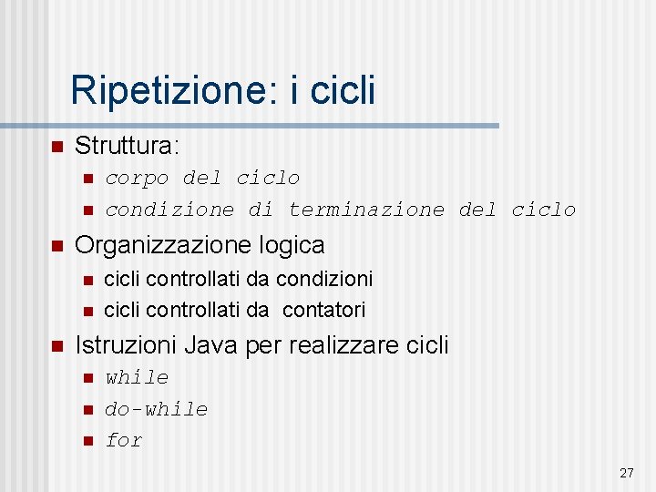 Ripetizione: i cicli n Struttura: n n n Organizzazione logica n n n corpo