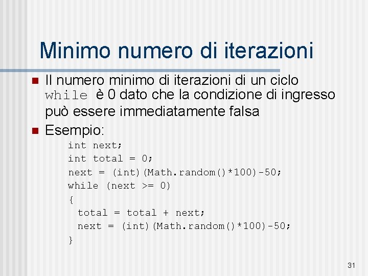 Minimo numero di iterazioni n n Il numero minimo di iterazioni di un ciclo