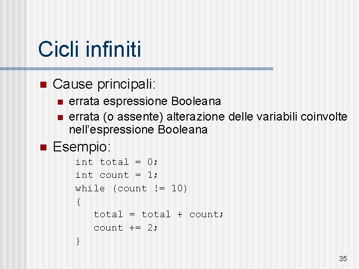 Cicli infiniti n Cause principali: n n n errata espressione Booleana errata (o assente)