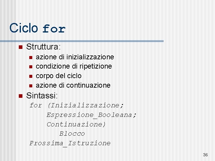 Ciclo for n Struttura: n n n azione di inizializzazione condizione di ripetizione corpo