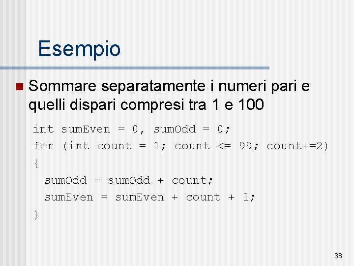 Esempio n Sommare separatamente i numeri pari e quelli dispari compresi tra 1 e