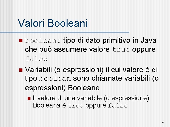 Valori Booleani n boolean: tipo di dato primitivo in Java che può assumere valore