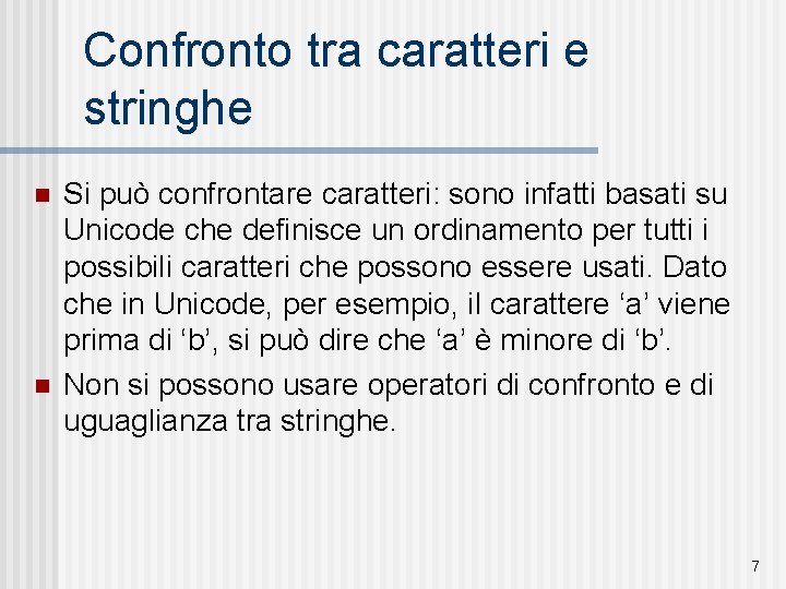 Confronto tra caratteri e stringhe n n Si può confrontare caratteri: sono infatti basati