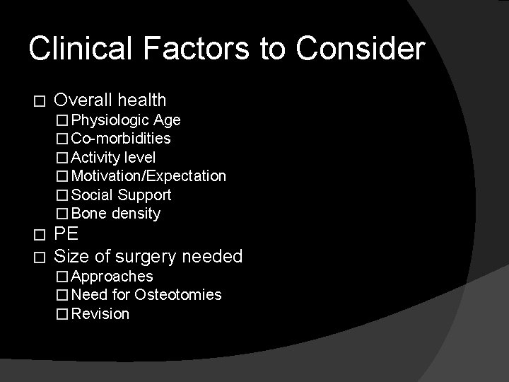 Clinical Factors to Consider � Overall health � Physiologic Age � Co-morbidities � Activity