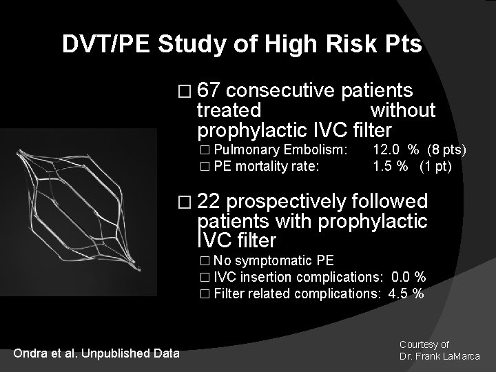 DVT/PE Study of High Risk Pts � 67 consecutive patients treated without prophylactic IVC