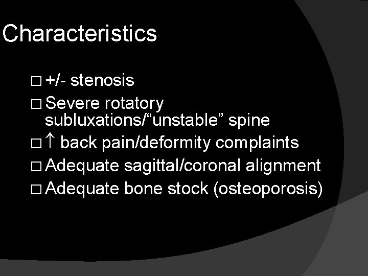 Characteristics � +/- stenosis � Severe rotatory subluxations/“unstable” spine � back pain/deformity complaints �