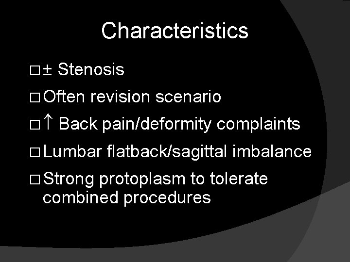 Characteristics �± Stenosis � Often � revision scenario Back pain/deformity complaints � Lumbar �