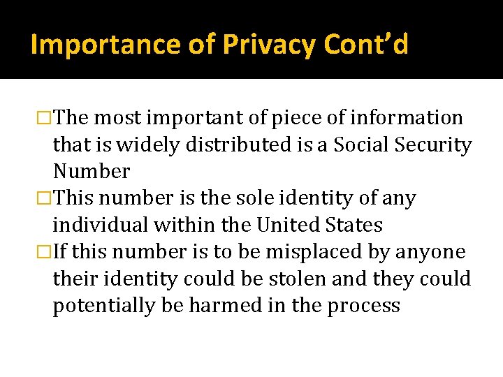 Importance of Privacy Cont’d �The most important of piece of information that is widely