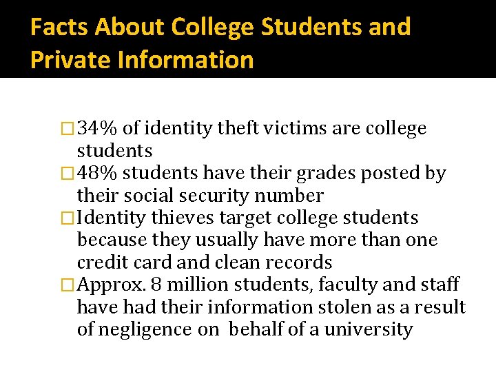 Facts About College Students and Private Information � 34% of identity theft victims are