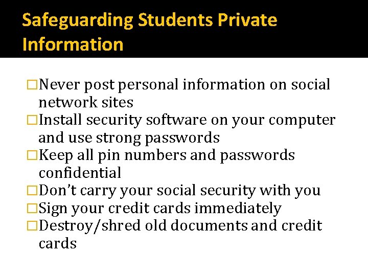 Safeguarding Students Private Information �Never post personal information on social network sites �Install security