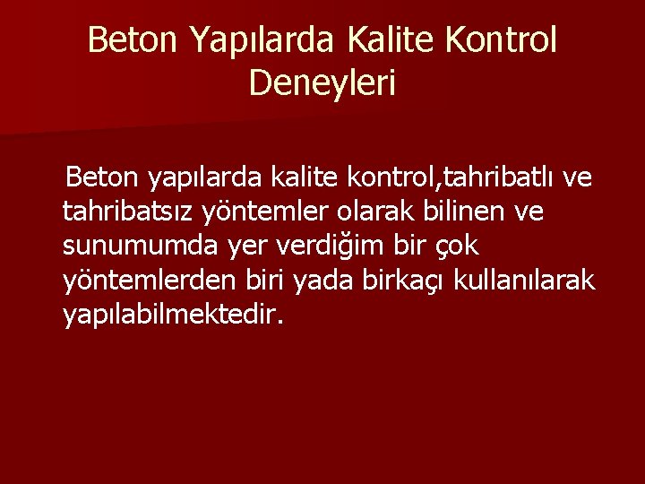 Beton Yapılarda Kalite Kontrol Deneyleri Beton yapılarda kalite kontrol, tahribatlı ve tahribatsız yöntemler olarak