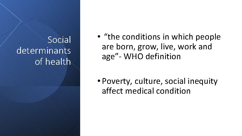 Social determinants of health • “the conditions in which people are born, grow, live,
