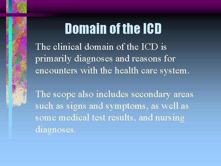 Domain of the ICD The clinical domain of the ICD is primarily diagnoses and