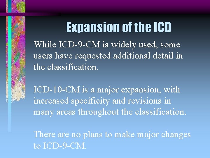 Expansion of the ICD While ICD-9 -CM is widely used, some users have requested