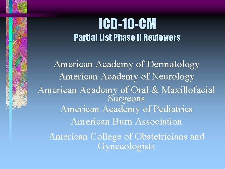 ICD-10 -CM Partial List Phase II Reviewers American Academy of Dermatology American Academy of