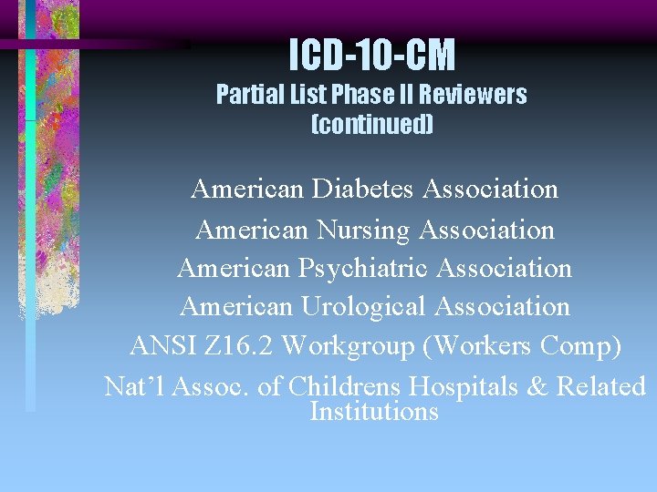ICD-10 -CM Partial List Phase II Reviewers (continued) American Diabetes Association American Nursing Association
