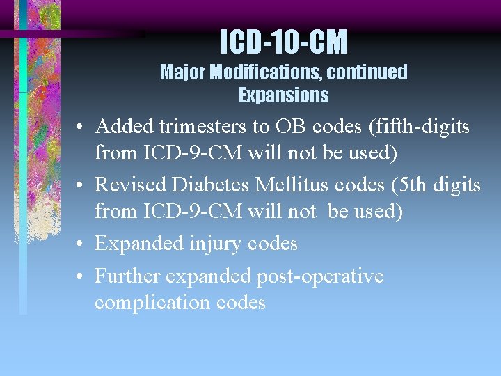 ICD-10 -CM Major Modifications, continued Expansions • Added trimesters to OB codes (fifth-digits from