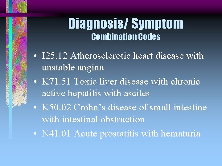 Diagnosis/ Symptom Combination Codes • I 25. 12 Atherosclerotic heart disease with unstable angina