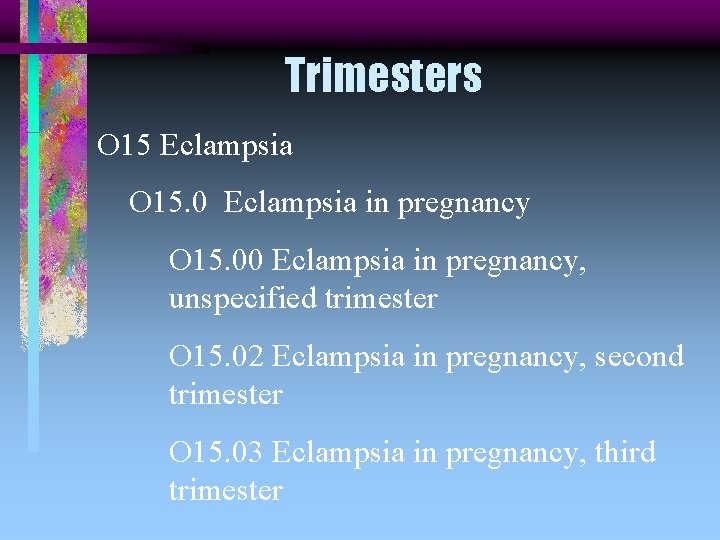 Trimesters O 15 Eclampsia O 15. 0 Eclampsia in pregnancy O 15. 00 Eclampsia