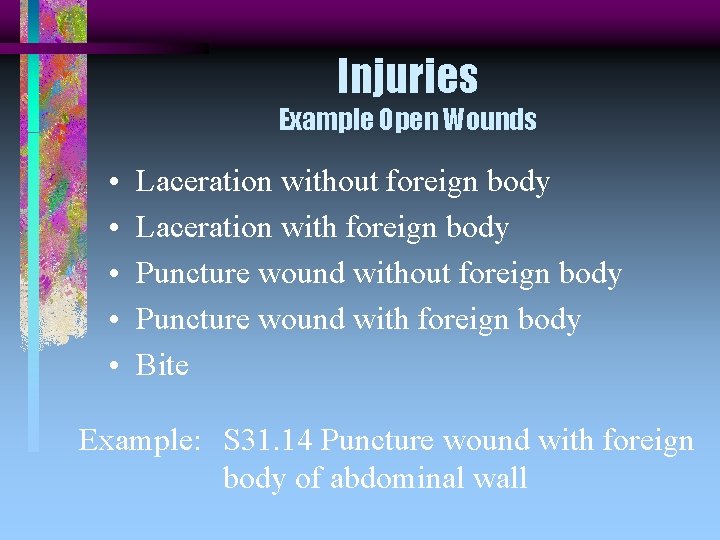 Injuries Example Open Wounds • • • Laceration without foreign body Laceration with foreign