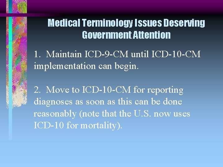 Medical Terminology Issues Deserving Government Attention 1. Maintain ICD-9 -CM until ICD-10 -CM implementation