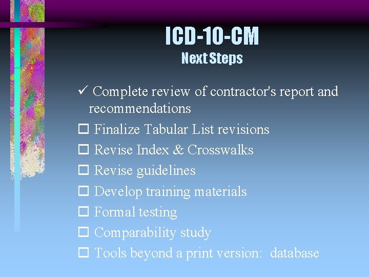 ICD-10 -CM Next Steps ü Complete review of contractor's report and recommendations o Finalize
