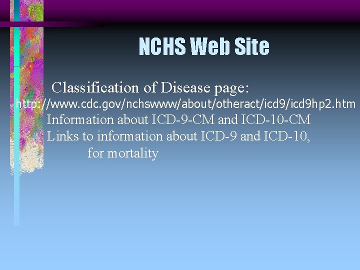 NCHS Web Site Classification of Disease page: http: //www. cdc. gov/nchswww/about/otheract/icd 9 hp 2.