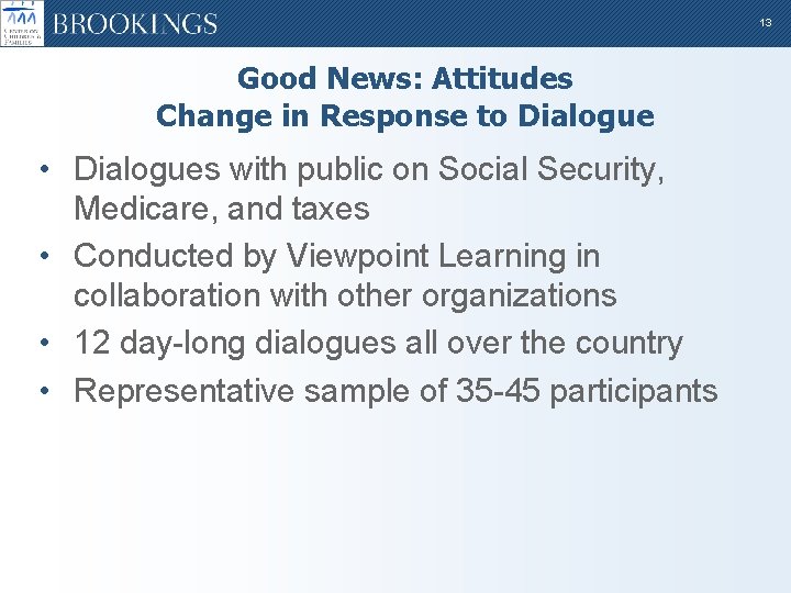 13 Good News: Attitudes Change in Response to Dialogue • Dialogues with public on