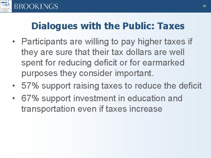 15 Dialogues with the Public: Taxes • Participants are willing to pay higher taxes