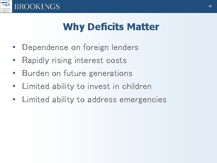 16 Why Deficits Matter • • • Dependence on foreign lenders Rapidly rising interest