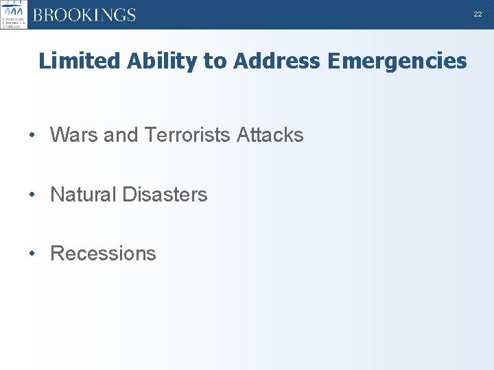 22 Limited Ability to Address Emergencies • Wars and Terrorists Attacks • Natural Disasters