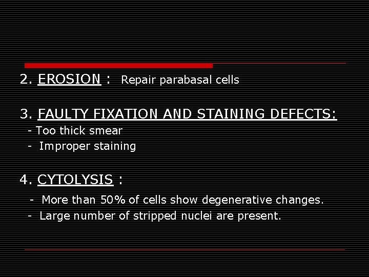 2. EROSION : Repair parabasal cells 3. FAULTY FIXATION AND STAINING DEFECTS: - Too 2. EROSION : Repair parabasal cells 3. FAULTY FIXATION AND STAINING DEFECTS: - Too