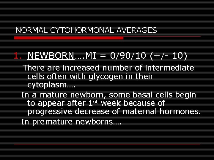 NORMAL CYTOHORMONAL AVERAGES 1. NEWBORN…. MI = 0/90/10 (+/- 10) There are increased number NORMAL CYTOHORMONAL AVERAGES 1. NEWBORN…. MI = 0/90/10 (+/- 10) There are increased number
