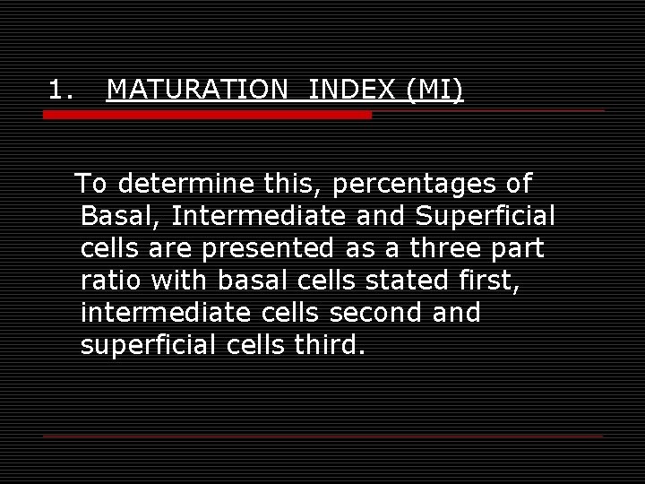 1. MATURATION INDEX (MI) To determine this, percentages of Basal, Intermediate and Superficial cells 1. MATURATION INDEX (MI) To determine this, percentages of Basal, Intermediate and Superficial cells